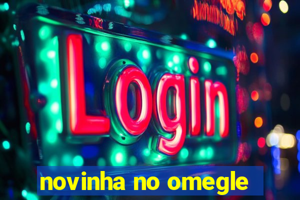 novinha no omegle